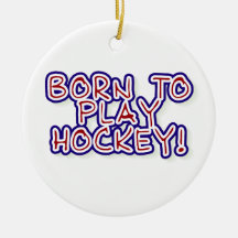 Born to Play Hockey T-shirts and Gifts Christmas Ornaments