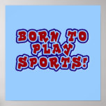 Born to Play Sports T-shirts and Gifts Posters