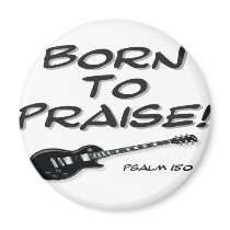Born to Praise Fridge Magnet