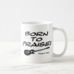 Born to Praise Mugs