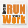 Born to run forced to work mauspads