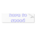 born to speed bumper sticker