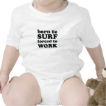 born to surf forced to work t shirts