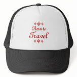 BORN TO TRAVEL HATS