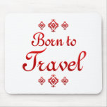 BORN TO TRAVEL MOUSEPADS