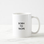 Born To Trope Coffee Mugs