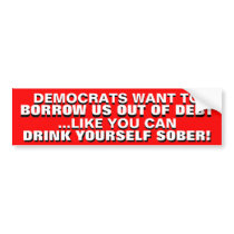 BORROWING US OUT OF DEBT IS DRINKING TO GET SOBER!