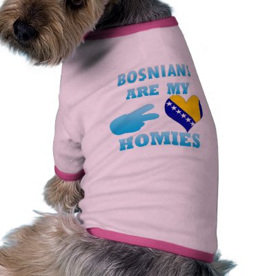 Bosnians are my Homies Pet Tshirt by representmycountry