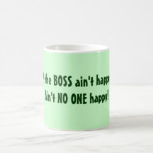 BOSS ain't happy? Ain't NO ONE happy! Mug