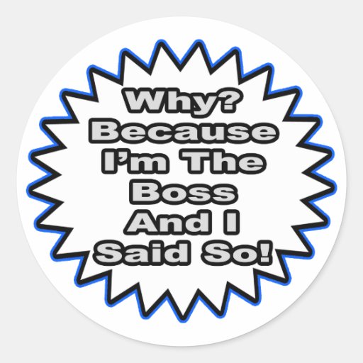 Boss...Because I Said So Sticker