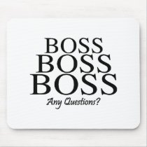 Boss Boss Boss, Any Questions?