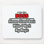 Boss ... Stand Back ... Work My Magic Mouse Mats