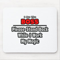 Boss ... Stand Back ... Work My Magic