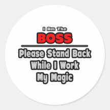 Boss ... Stand Back ... Work My Magic Round Sticker