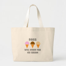 Boss ... Will Work For Ice Cream Bags