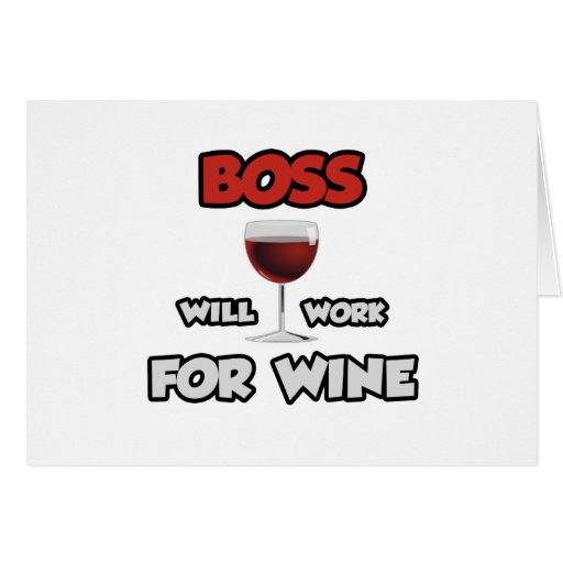 Boss ... Will Work For Wine Greeting Cards