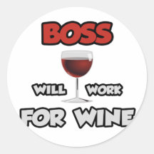 Boss ... Will Work For Wine Sticker