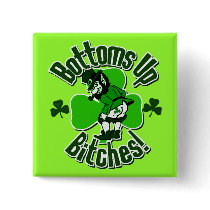 Bottoms Up Bitches St Patrick's Day