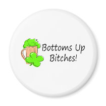 Bottoms Up Bitches St Patricks Day Fridge Magnets