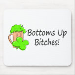 Bottoms Up Bitches St Patricks Day Mousepad