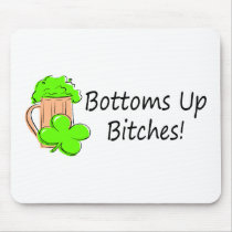 Bottoms Up Bitches St Patricks Day Mousepad