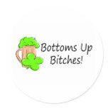 Bottoms Up Bitches St Patricks Day Sticker