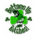 Bottoms Up Bitches! t-shirts