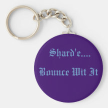 Bounce Wit It, Shard'e.... Key Chain