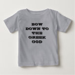 BOW DOWN TO THE GREEK GOD t-shirts