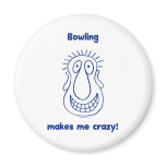 Bowling Drives Me Crazy Magnets