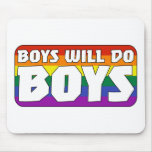 Boys Will Do Boys Mouse Pad
