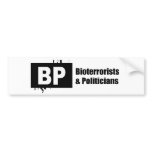 BP = BIOTERRORISTS AND POLITICIANS BUMPER STICKER