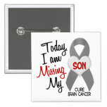 Brain Cancer Missing Miss My Son 1 Pinback Button