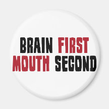 Brain First, Mouth Second Refrigerator Magnets