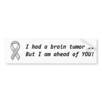 Brain tumour awareness, I had a brain tumour...Bu.