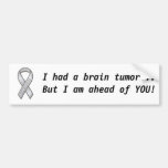 Brain tumour awareness, I had a brain tumour...Bu. Bumper Sticker