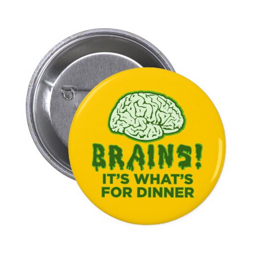 Brains, It's What's For Dinner Buttons