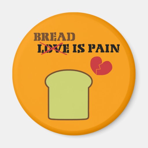 Bread Is Pain Refrigerator Magnets