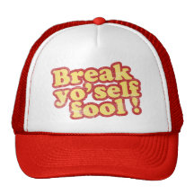 Break Yo'self Fool Trucker Hat