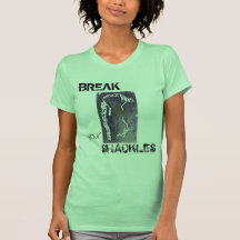 BREAK your SHACKLES Tshirt