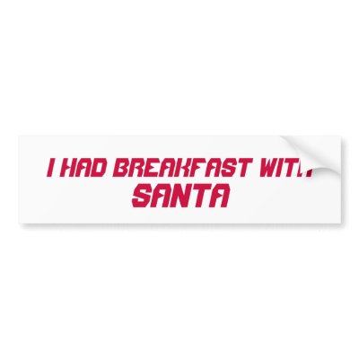 BREAKFAST WITH SANTA BUMPER STICKER by SantaClarence
