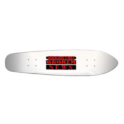 Breaking Broken News Skateboard by breakingbrokennews