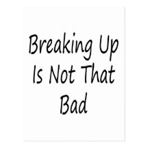 Breaking Up Is Not That Bad Post Cards