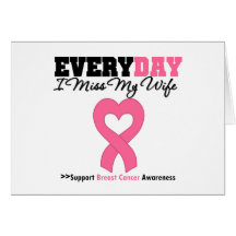 Breast Cancer-Everyday I Miss My Wife Greeting Cards