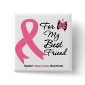 Breast Cancer For My Best Friend buttons