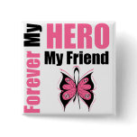 Breast Cancer Forever My Hero My Friend buttons