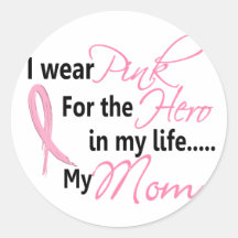 Breast Cancer HERO IN MY LIFE, MY MOM 1 Round Sticker