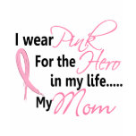 Breast Cancer HERO IN MY LIFE, MY MOM 1 t-shirts