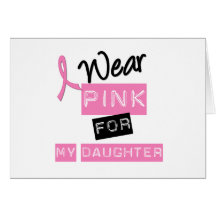 Breast Cancer I Wear Pink For My Daughter Card