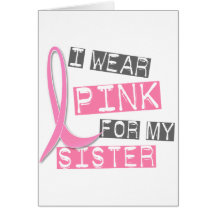 Breast Cancer I Wear Pink For My Sister 37 Card